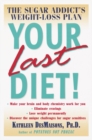 Image for Your Last Diet! : The Sugar Addict&#39;s Weight-Loss Plan