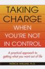 Image for Taking Charge When You&#39;re Not in Control