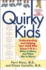 Image for Quirky kids  : understanding and helping your child who doesn&#39;t fit in - when to worry and when not to worry