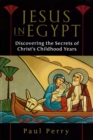 Image for Jesus in Egypt  : discovering the secrets of Christ&#39;s childhood years