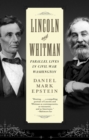 Image for Lincoln and Whitman : Parallel Lives in Civil War Washington