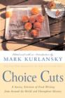 Image for Choice Cuts: A Savory Selection of Food Writing from Around the World and Throughout History