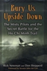 Image for Bury us upside down  : the Misty pilots and the secret battle for the Ho Chi Minh Trail