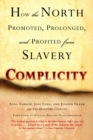 Image for Complicity : How the North Promoted, Prolonged, and Profited from Slavery