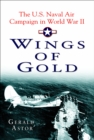 Image for Wings of gold  : the U.S. naval air campaign in World War II