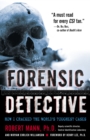 Image for Forensic Detective : How I Cracked the World&#39;s Toughest Cases