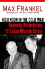 Image for High noon in the Cold War: Kennedy, Khrushchev, and the Cuban Missile Crisis
