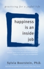 Image for Happiness is an inside job  : practicing for a joyful life