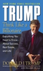 Image for Trump: Think Like a Billionaire : Everything You Need to Know About Success, Real Estate, and Life