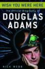 Image for Wish you were here: the official biography of Douglas Adams
