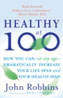 Image for Healthy at 100 : The Scientifically Proven Secrets of the World&#39;s Healthiest and Longest-Lived Peoples