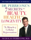 Image for Dr. Perricone&#39;s 7 Secrets to Beauty, Health, and Longevity : The Miracle of Cellular Rejuvenation