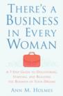 Image for There&#39;s a Business in Every Woman: A 7-Step Guide to Discovering, Starting, and Building the Business of Your Dreams