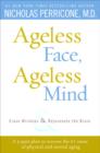 Image for Ageless Face, Ageless Mind: Erase Wrinkles and Rejuvenate the Brain