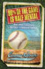 Image for 90% of the Game Is Half Mental: And Other Tales from the Edge of Baseball Fandom