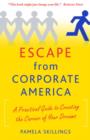 Image for Escape from Corporate America: A Practical Guide to Creating the Career of Your Dreams