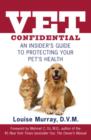 Image for Vet Confidential: An Insider&#39;s Guide to Protecting Your Pet&#39;s Health