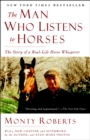 Image for The Man Who Listens to Horses : The Story of a Real-Life Horse Whisperer