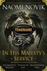 Image for In His Majesty&#39;s Service: Three Novels of Temeraire (His Majesty&#39;s Service, Throne of Jade, and Black Powder War)
