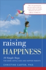 Image for Raising Happiness : 10 Simple Steps for More Joyful Kids and Happier Parents