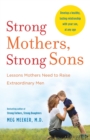 Image for Strong mothers, strong sons  : lessons mothers need to raise extraordinary men