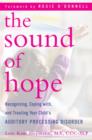 Image for Sound of Hope: Recognizing, Coping with, and Treating Your Child&#39;s Auditory Processing Disorder