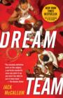 Image for Dream team: how Michael, Magic, Larry, Charles, and the greatest team of all time conquered the world and changed the game of basketball forever