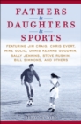 Image for Fathers &amp; Daughters &amp; Sports : Featuring Jim Craig, Chris Evert, Mike Golic, Doris Kearns Goodwin, Sally Jenkins, Steve Rushin, Bill Simmons, and others