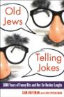 Image for Old Jews Telling Jokes: 5,000 Years of Funny Bits and Not-So-Kosher Laughs