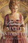 Image for Becoming Marie Antoinette: A Novel