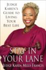 Image for Stay in Your Lane: Judge Karen&#39;s Guide to Living Your Best Life