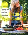 Image for The 30-day vegan challenge  : the ultimate guide to eating cleaner, getting leaner, and living compassionately