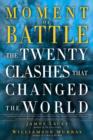 Image for Moment of battle: the twenty clashes that changed the world