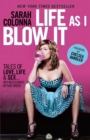 Image for Life as I blow it  : tales of love, life and sex--not necessarily in that order