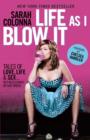 Image for Life as I blow it: tales of love, life and sex--not necessarily in that order