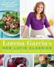 Image for Lorena Garcia&#39;s New Latin Classics: Fresh Ideas for Favorite Dishes