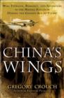 Image for China&#39;s wings: war, intrigue, romance, and adventure in the Middle Kingdom during the Golden Age of Flight