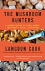 Image for The mushroom hunters: on the trail of an underground America