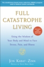 Image for Full catastrophe living  : using the wisdom of your body and mind to face stress, pain, and illness