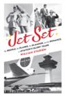 Image for Jet set  : the people, the planes, the glamour, and the romance in aviation&#39;s glory years