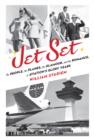 Image for Jet set: the people, the planes, the glamour, and the romance in aviation&#39;s glory years