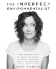 Image for The imperfect environmentalist  : a practical guide to clearing your body, detoxing your home, and saving the earth (without losing your mind)