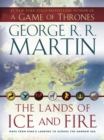 Image for The lands of ice and fire  : maps from King&#39;s Landing to across the Narrow Sea