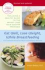 Image for Eat Well, Lose Weight, While Breastfeeding: The Complete Nutrition Book for Nursing Mothers