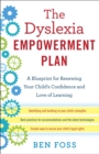 Image for The dyslexia empowerment plan: a blueprint for renewing your child&#39;s confidence and love of learning