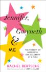 Image for Jennifer, Gwyneth &amp; me: the pursuit of happiness, one celebrity at a time