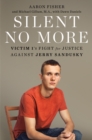 Image for Silent No More : Victim 1&#39;s Fight for Justice Against Jerry Sandusky
