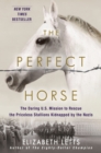Image for The Perfect Horse : The Daring U.S. Mission to Rescue the Priceless Stallions Kidnapped by the Nazis