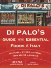 Image for Di Palo&#39;s guide to the essential foods of Italy  : 100 years of wisdom and stories from behind the counter