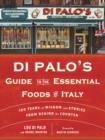 Image for Di Palo&#39;s Guide to the Essential Foods of Italy: 100 Years of Wisdom and Stories from Behind the Counter